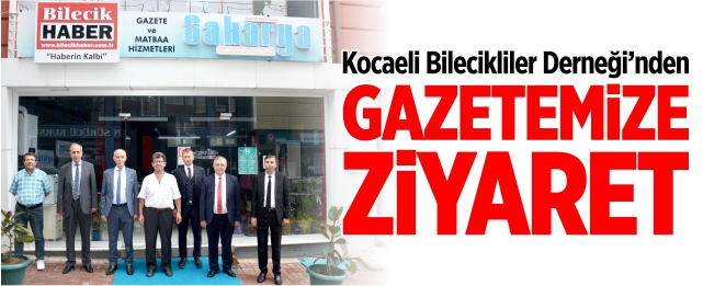 Kocaeli Bilecikliler Derneği’nden gazetemize ziyaret