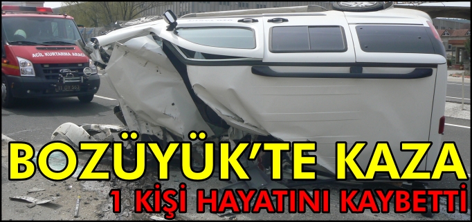 BOZÜYÜK’TE FECİ KAZA...