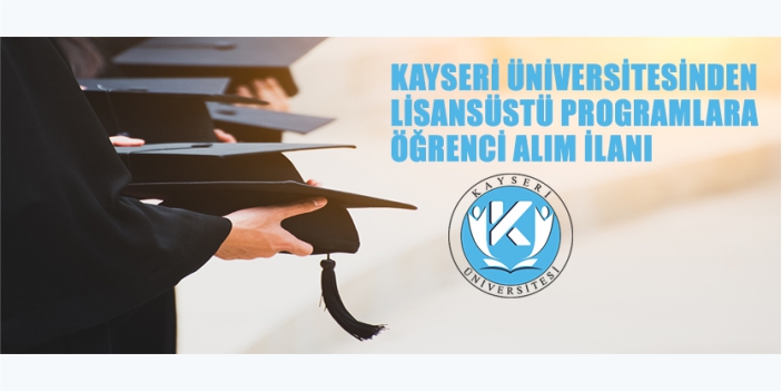 Kayseri Üniversitesi lisansüstü öğrencisi alacak