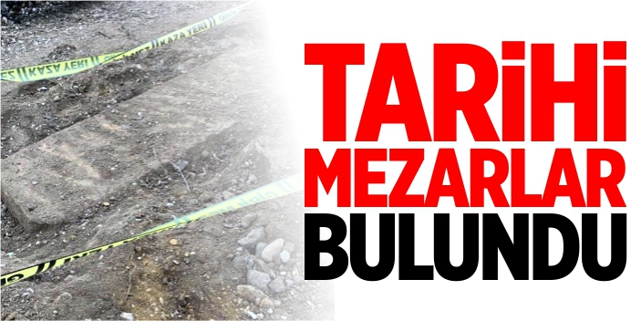 Tarihi mezarlar bulundu