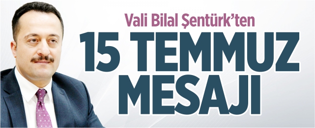 Vali Şentürk’ten 15 Temmuz mesajı