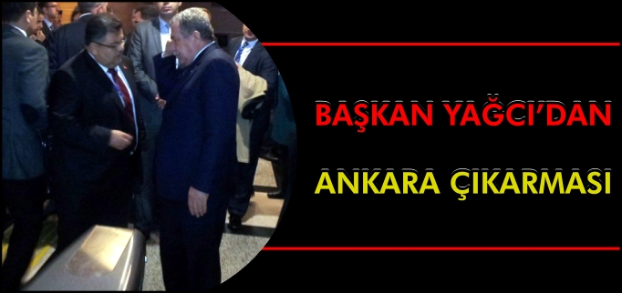 BAŞKAN YAĞCI’DAN ANKARA ÇIKARMASI
