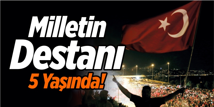 Milletin destanı 5 yaşında!