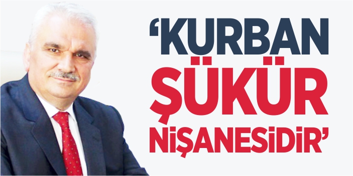 “Kurban, şükür nişanesidir”