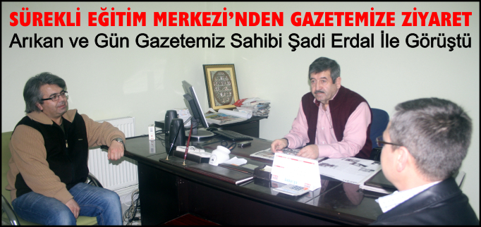 SÜREKLİ EĞİTİM MERKEZİ’NDEN GAZETEMİZE ZİYARET