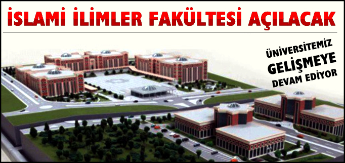 İSLAMİ İLİMLER FAKÜLTESİ AÇILACAK