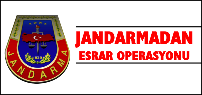 JANDARMADAN ESRAR OPERASYONU