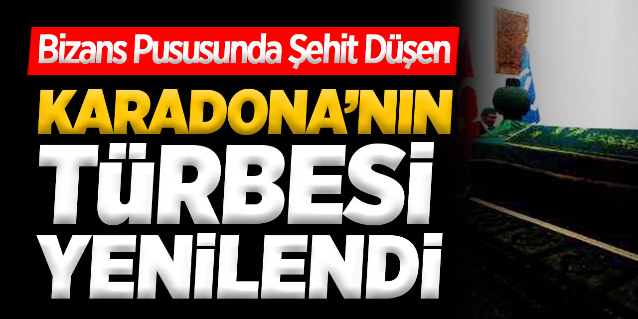 Bizans Pususunda Şehit Düşen Karadona'nın Türbesi Yenilendi