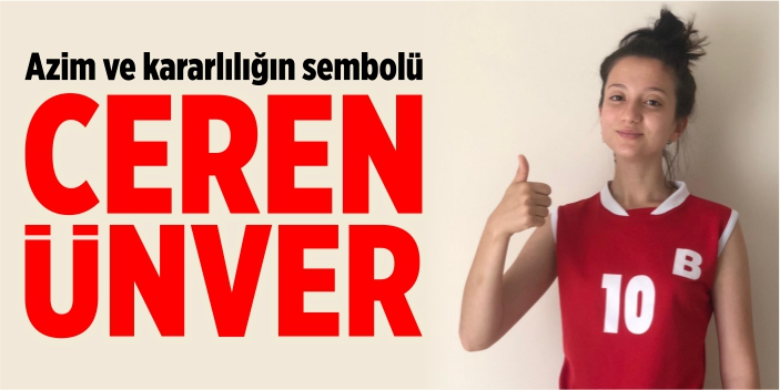 Azim ve kararlılığın sembolü; Ceren Enver