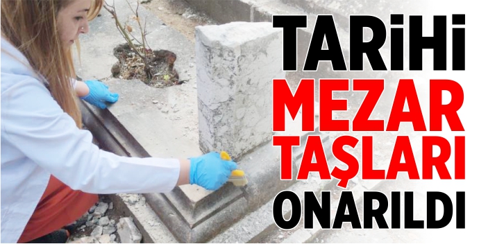 Tarihi mezar taşları onarıldı