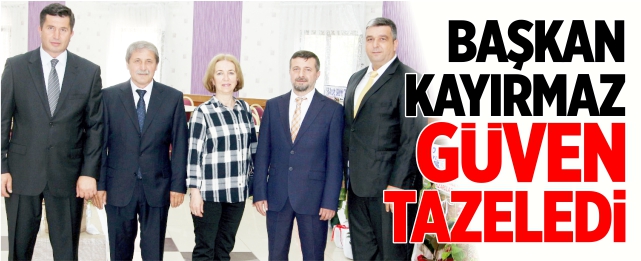 Başkan Kayırmaz güven tazeledi