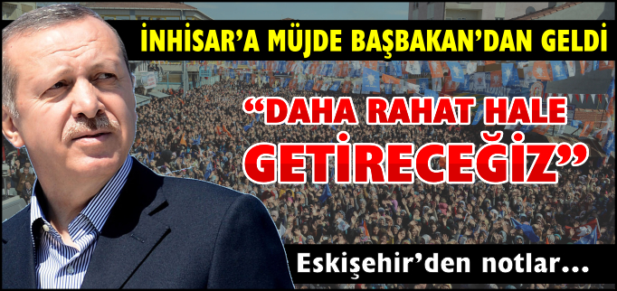 "DAHA RAHAT HALE GETİRECEĞİZ"