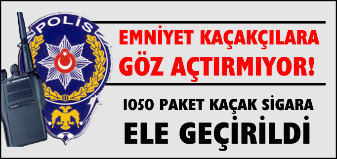1050 PAKET KAÇAK SİGARA ELE GEÇİRİLDİ