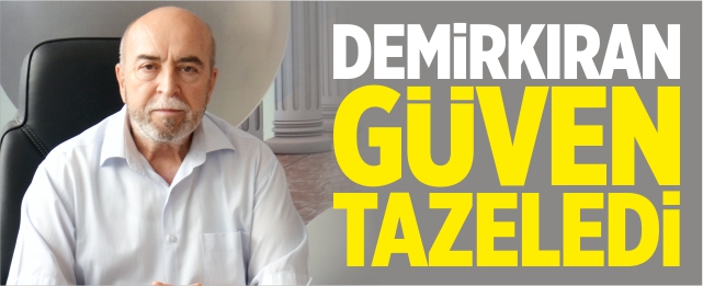 Demirkıran güven tazeledi