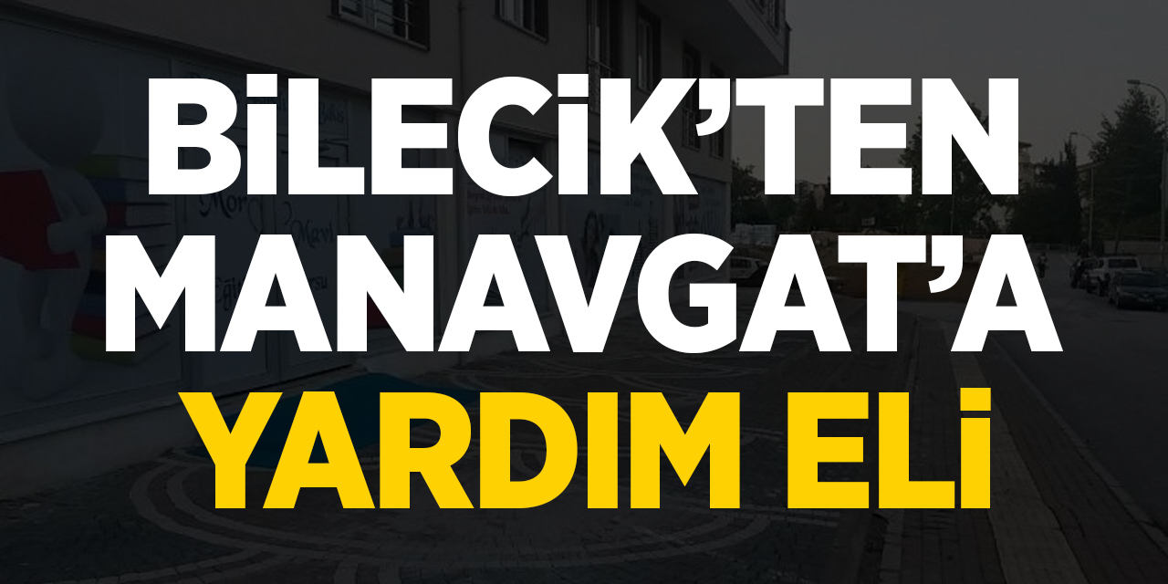 Bilecik'ten Manavgat'a yardım eli