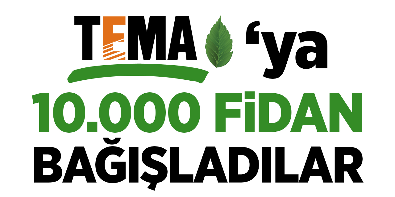 TEMA'ya 10.000 fidan bağışladılar