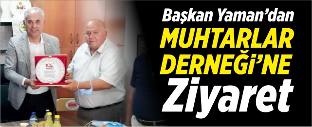 Başkan Yaman’dan Muhtarlar Derneği’ne ziyaret