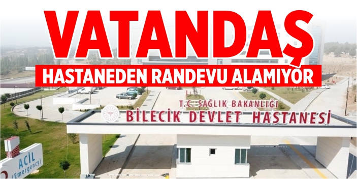 Vatandaş hastaneden randevu alamıyor!