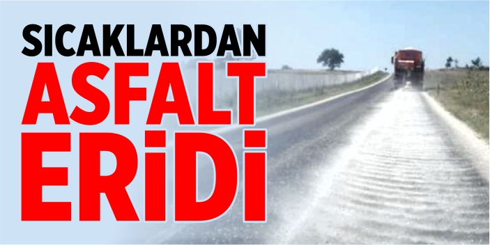 Sıcaklardan asfalt eridi