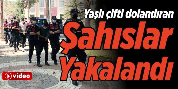 Yaşlı çifti dolandıran şahıslar yakalandı