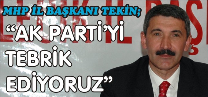 ’’AK PARTİ’Yİ TEBRİK EDİYORUZ’’