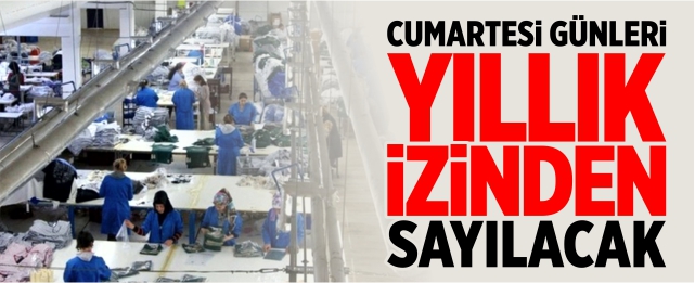 Cumartesi günleri yıllık izinden sayılacak