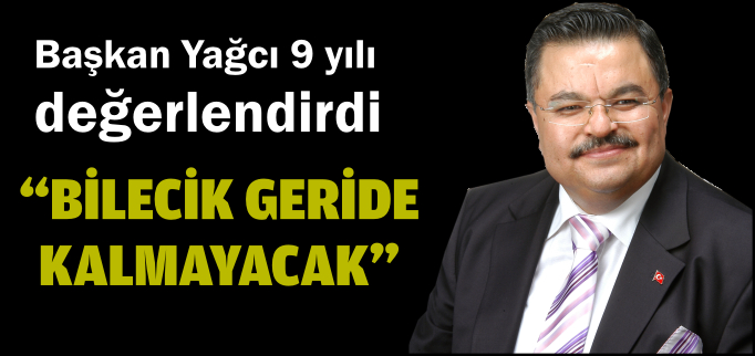"BİLECİK GERİDE KALMAYACAK"