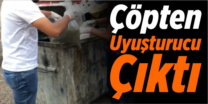 Çöpten uyuşturucu çıktı