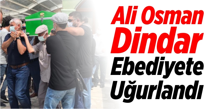 Ali Osman Dindar son yolculuğuna uğurlandı