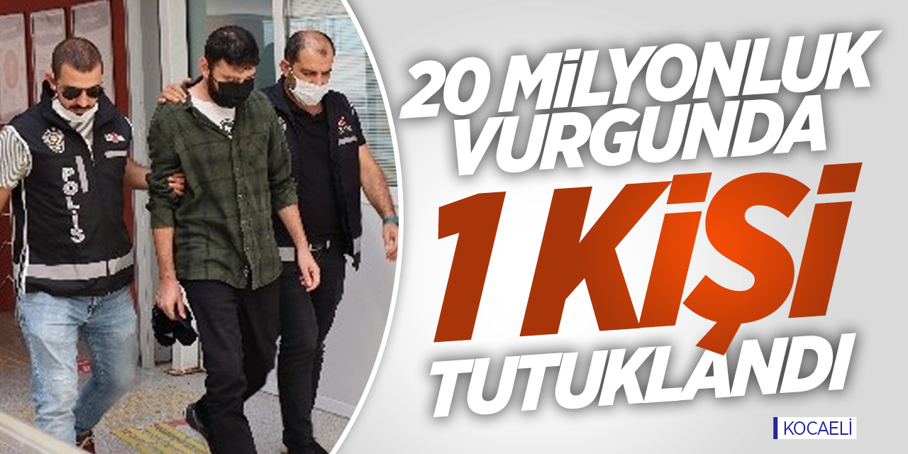 20 Milyonluk vurgunda 1 kişi tutuklandı!