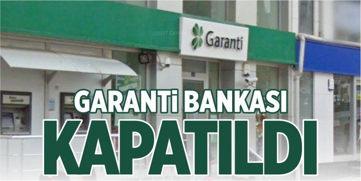 Garanti Bankası kapatıldı