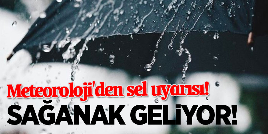 Meteoroloji'den sel uyarısı! Sağanak geliyor...