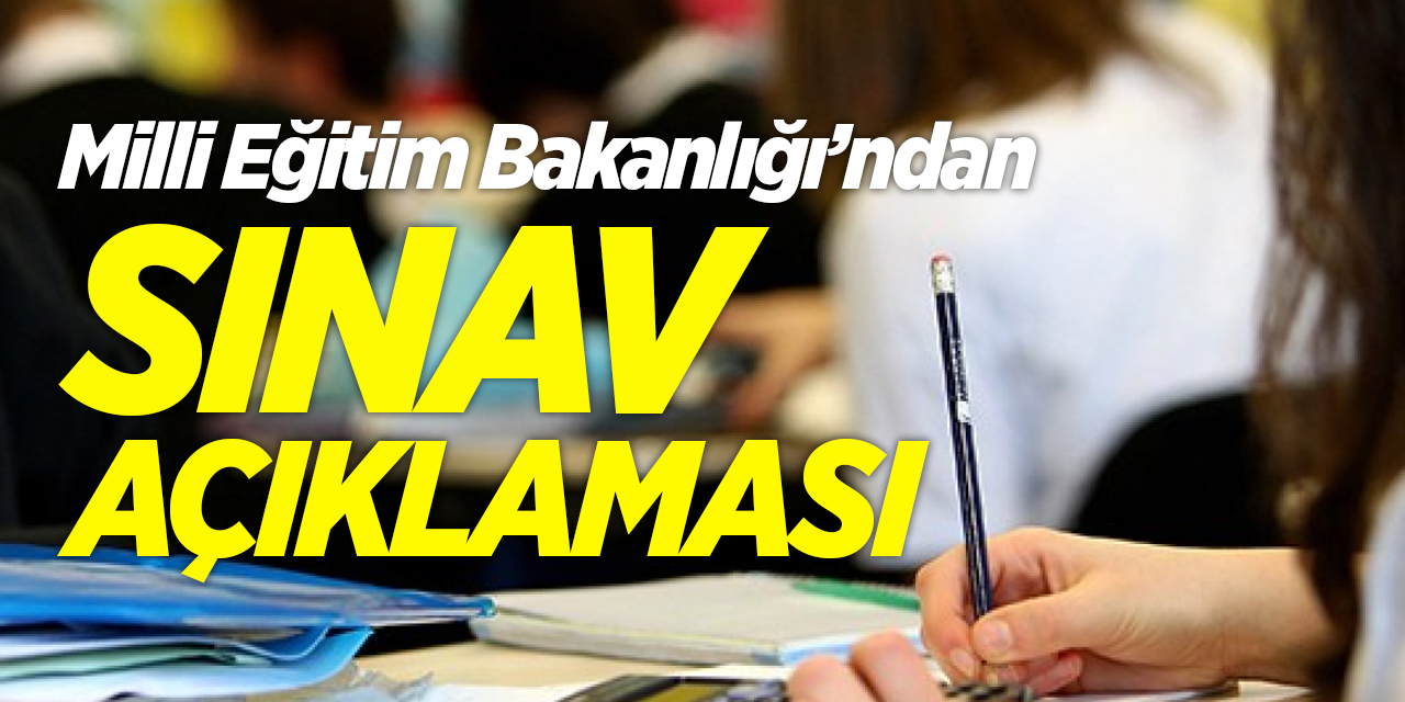 Milli Eğitim Bakanlığı'ndan sınav açıklaması!