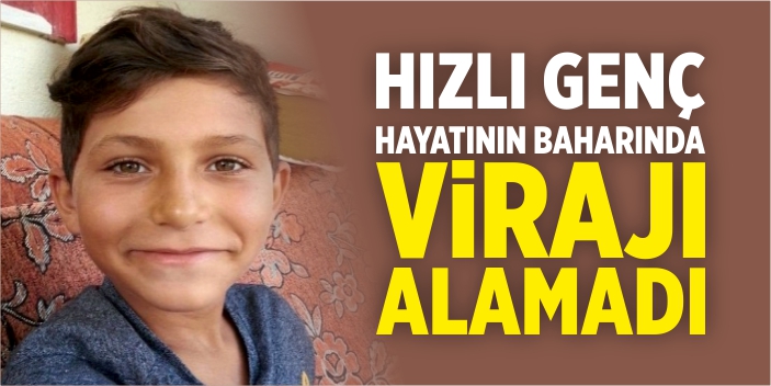 Hızlı genç hayatının baharında virajı alamadı
