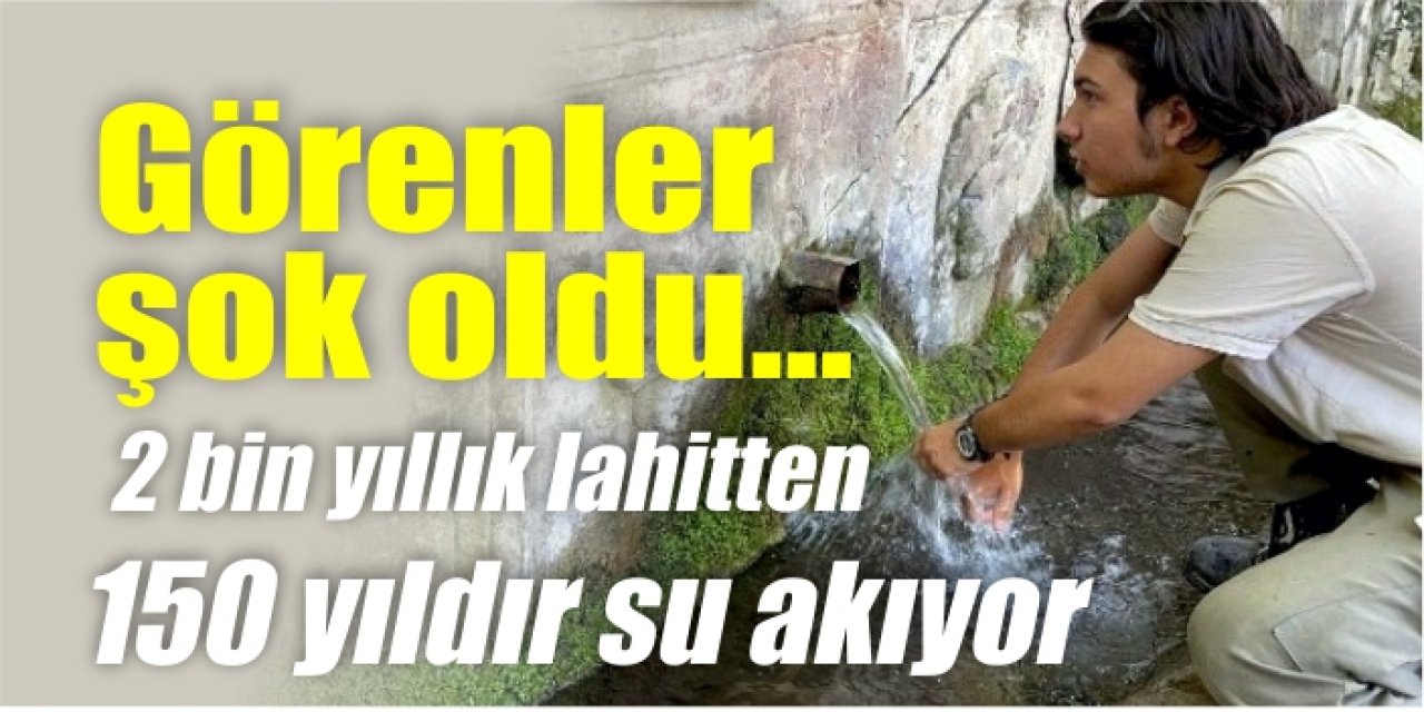 Görenler şok oldu... 2 bin yıllık lahitten 150 yıldır su akıyor