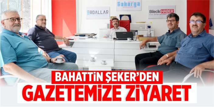 Bahattin Şeker’den gazetemize ziyaret