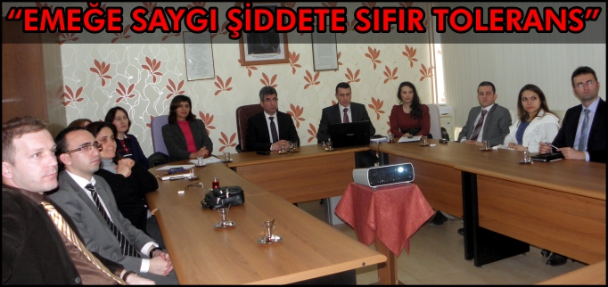 "EMEĞE SAYGI ŞİDDETE SIFIR TOLERANS"