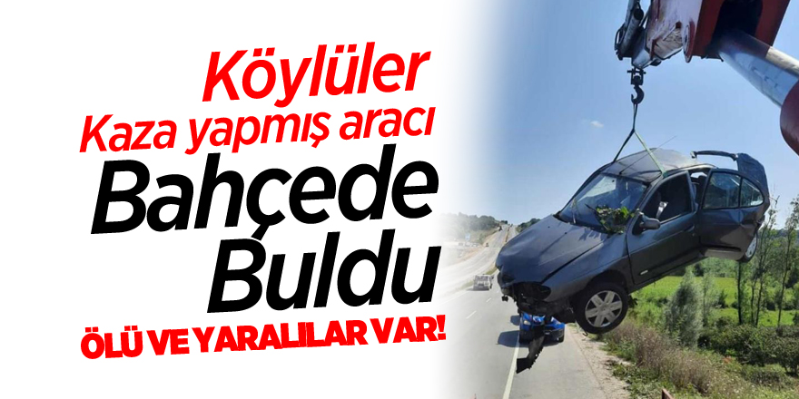 Köylüler kaza yapmış aracı bahçede buldu