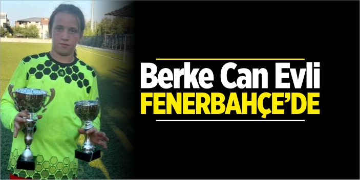 Berke Can Evli Fenerbahçe'de