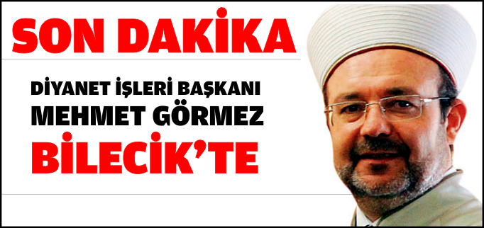 DİYANET İŞLERİ BAŞKANI GÖRMEZ BİLECİK’TE