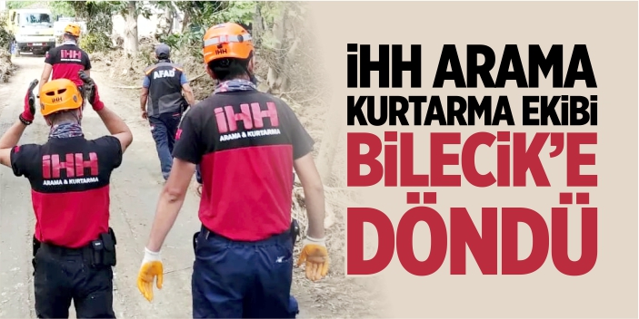 İHH Arama Kurtarma ekibi Bilecik'e döndü
