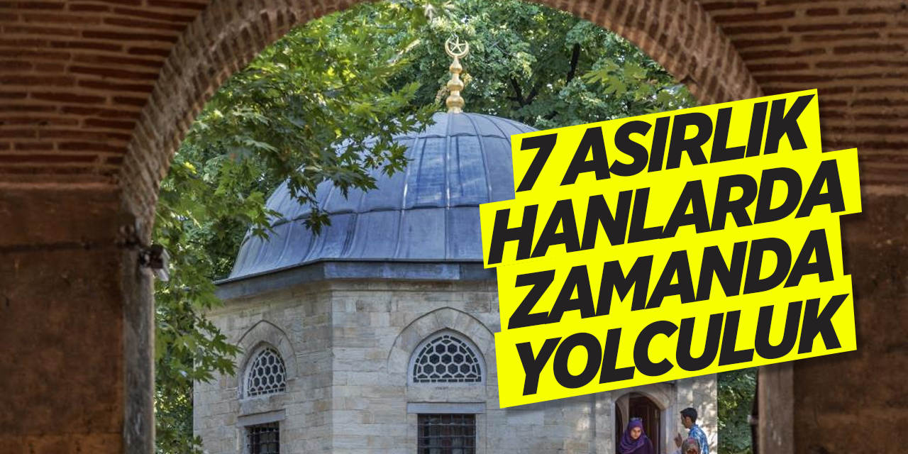 7 Asırlık Hanlarda zamanda yolculuk