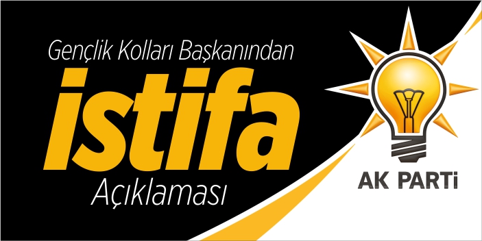 Gençlik Kolları Başkanından ‘İstifa’ açıklaması!