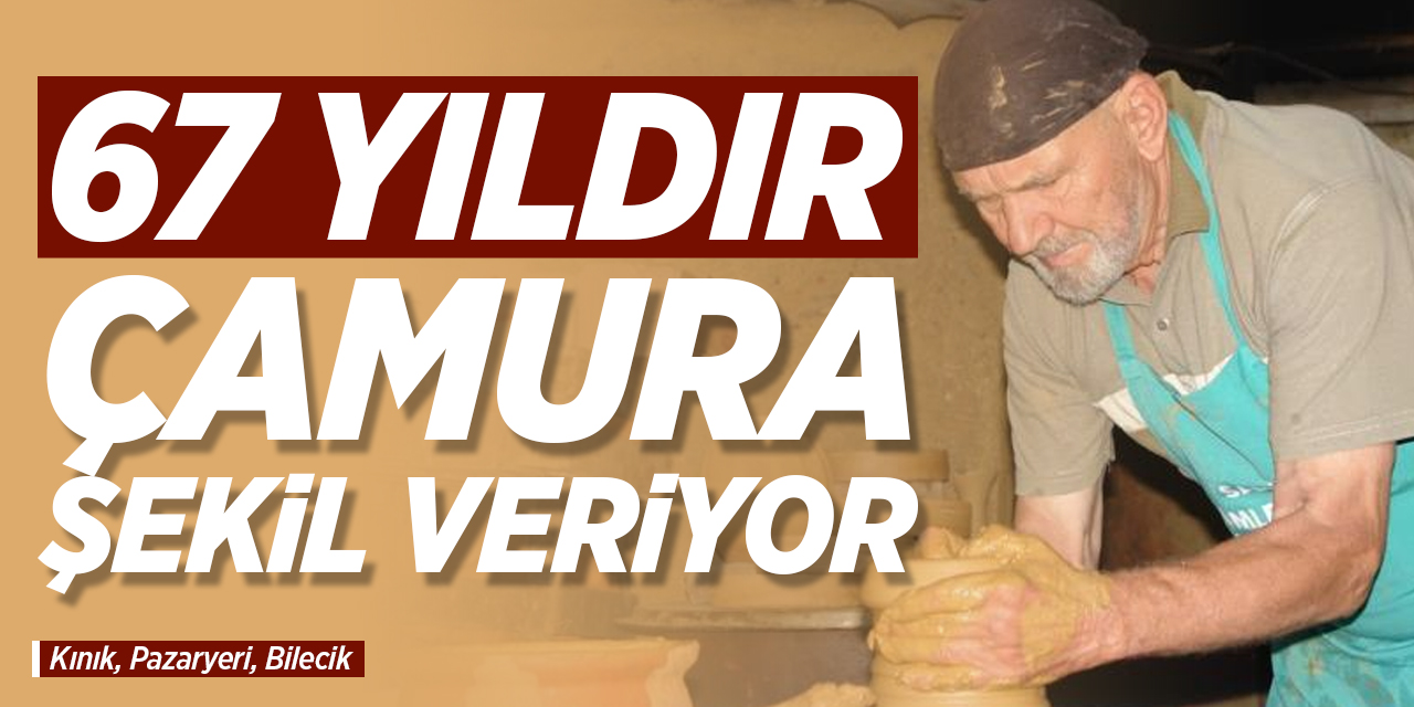 67 Yıldır çamura şekil veriyor