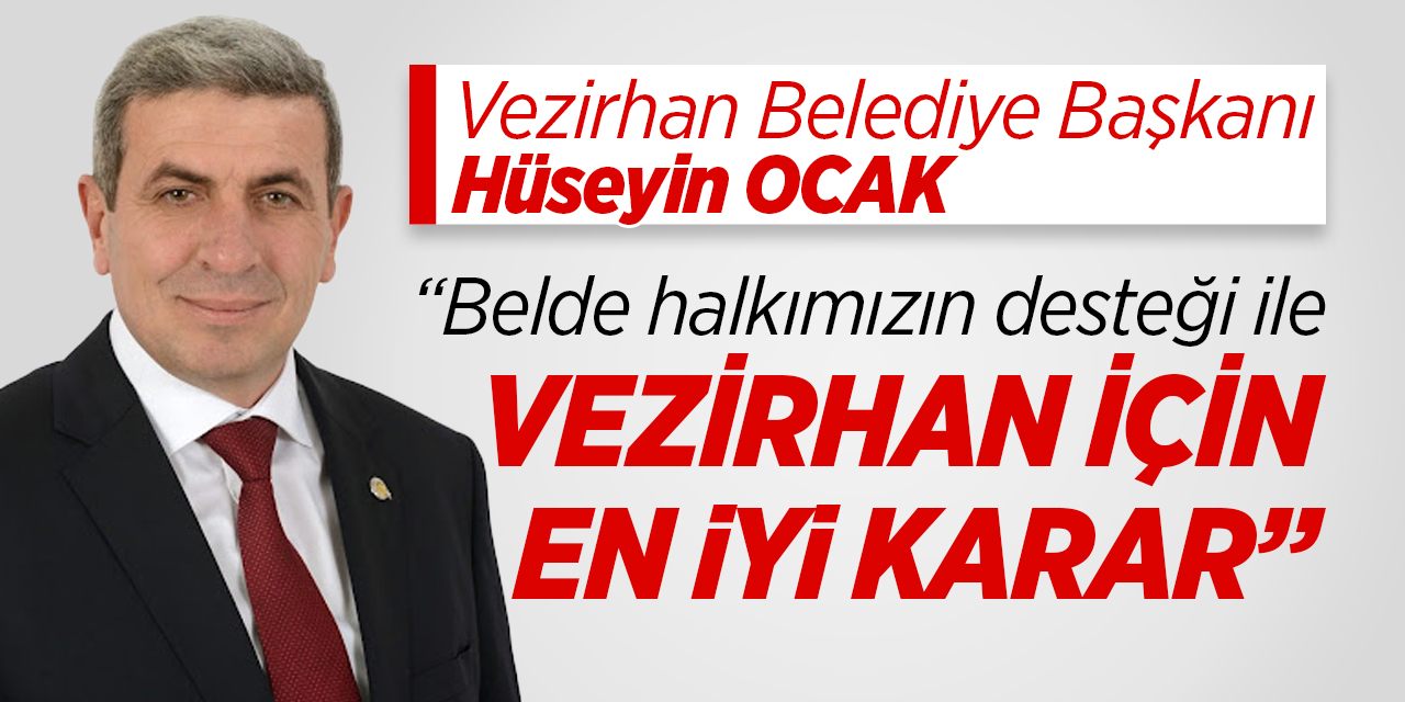 “Belde halkımızın desteği ile  Vezirhan için en iyi karar”