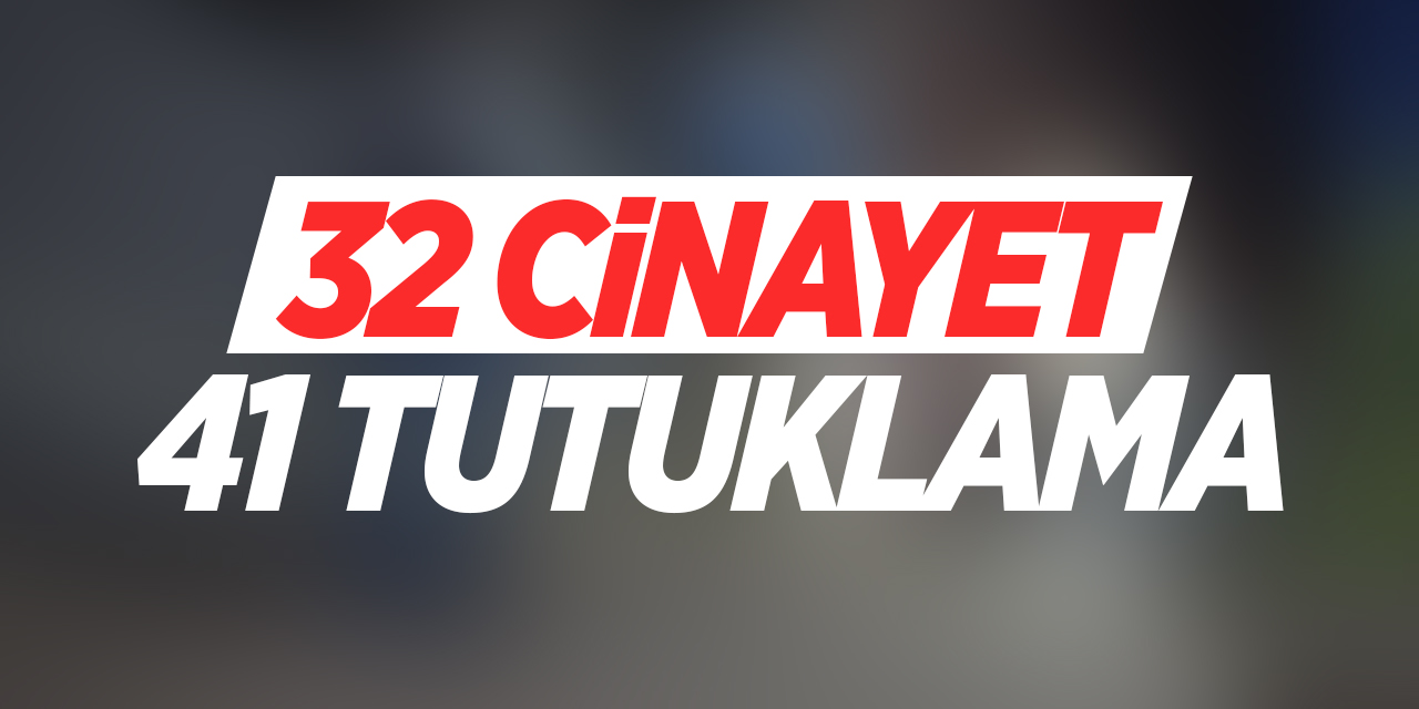 32 Cinayet 41 Tutuklama