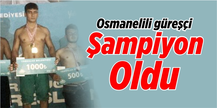 Osmanelili güreşçi şampiyon oldu