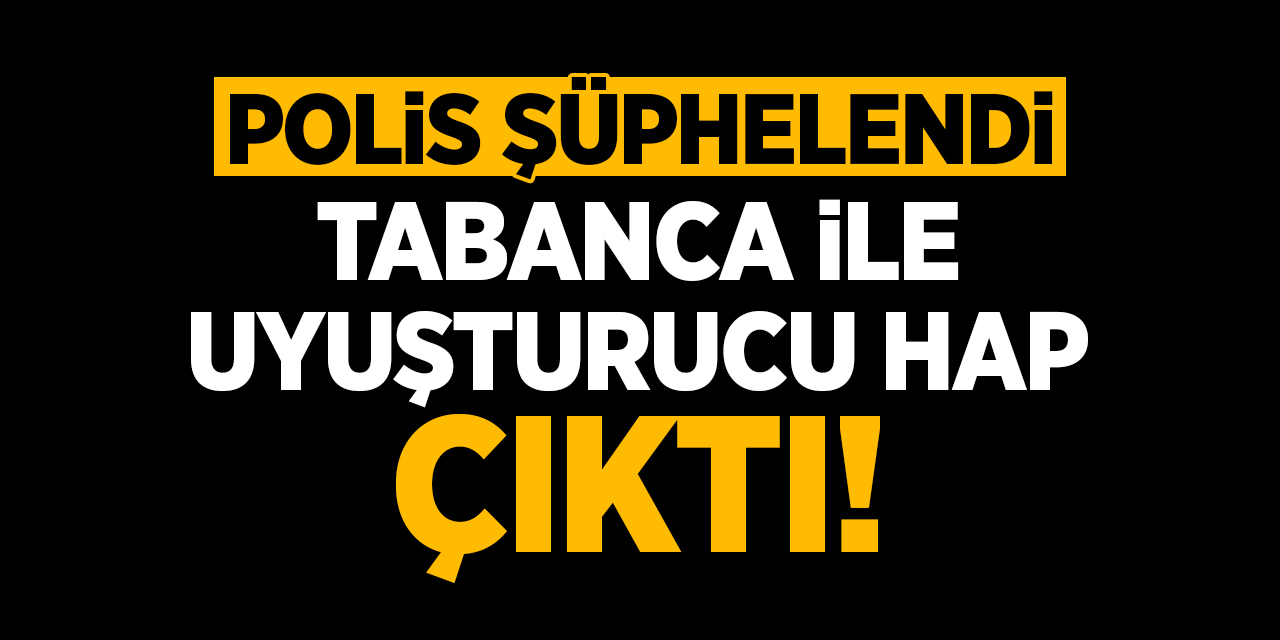 Polis şüphelendi tabanca ile uyuşturucu hap çıktı!