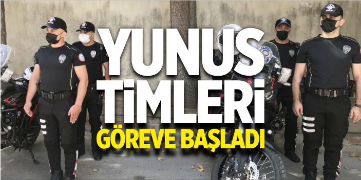 Yunus timleri göreve başladı