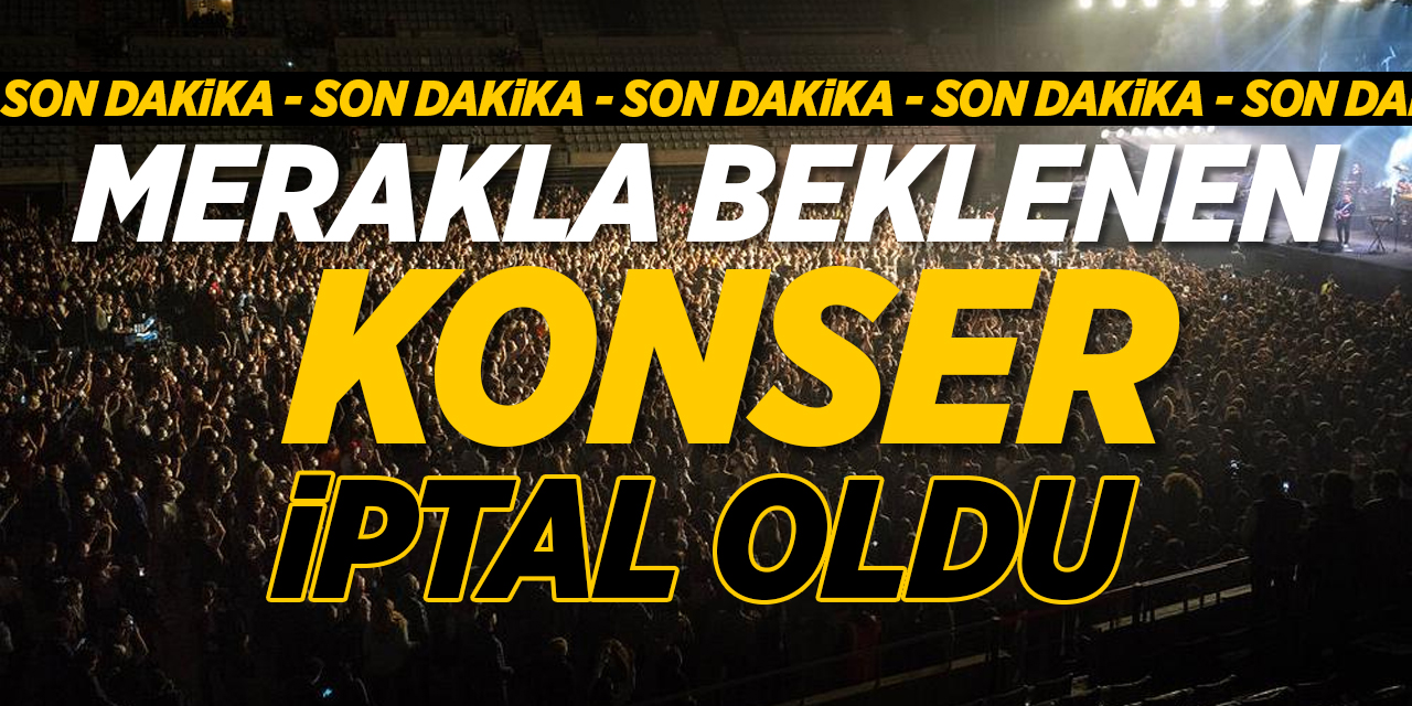 Merakla beklenen konser iptal oldu!